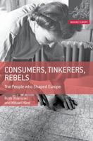 Consumers, Tinkerers, Rebels: The People Who Shaped Europe 0230308015 Book Cover