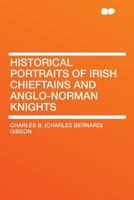 Historical Portraits of Irish Chieftains and Anglo Norman Knights 1241548986 Book Cover