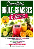 Smoothies Brûle-Graisses Express: Le programme minceur 7 jours pour perdre du poids, dégonfler et retrouver votre énergie (French Edition) B0GYXZD11G Book Cover