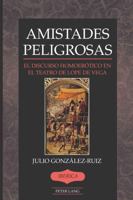 Amistades Peligrosas: El Discurso Homoer�tico En El Teatro de Lope de Vega 143310413X Book Cover