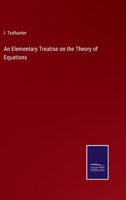 An Elementary Treatise on the Theory of Equations 1016932154 Book Cover