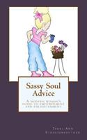 Sassy Soul Advice: A modern woman's guide to empowerment and enlightenment 154274573X Book Cover