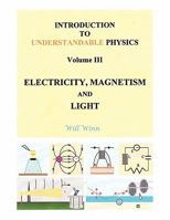 Introduction to Understandable Physics: Volume III - Electricity, Magnetism and Light 1452015902 Book Cover