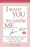 I Want You To Know Me ... Love, Mom 0976992329 Book Cover