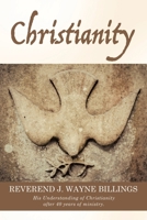 Christianity: His Understanding of Christianity after 40 years of ministry. B0DPQ9ZZQL Book Cover