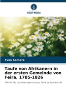 Taufe von Afrikanern in der ersten Gemeinde von Feira, 1785-1826 (German Edition) 6207700236 Book Cover