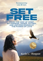 Set Free: From the Grip of Grief, Bitterness, Anger, Hatred, and Unforgiveness by the Power of Love B0FNZ8BVDJ Book Cover