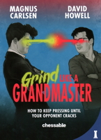 Grind Like a Grandmaster: How to Keep Pressing until Your Opponent Cracks 9083347923 Book Cover