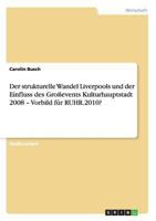 Der strukturelle Wandel Liverpools und der Einfluss des Gro�events Kulturhauptstadt 2008 - Vorbild f�r RUHR.2010? 3656551502 Book Cover