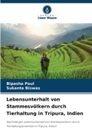 Lebensunterhalt von Stammesvölkern durch Tierhaltung in Tripura, Indien (German Edition) 6209538568 Book Cover