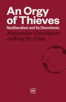 An Orgy of Thieves: Neoliberalism and Its Discontents 0998229229 Book Cover