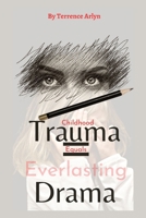 Childhood Trauma Equals Everlasting Drama B0C9HBNSHG Book Cover