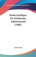 Etude Juridique De L'Arbitraire Administratif (1906) 1167689070 Book Cover