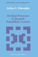 Decision Processes in Dynamic Probabilistic Systems (Mathematics and Its Applications) 0792305442 Book Cover