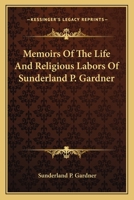 Memoirs of the Life and Religious Labors of Sunderland P. Gardner 1163131822 Book Cover