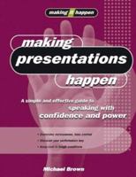 Making Presentations Happen: A Simple and Effective Guide to Speaking with Confidence and Power (Making It Happen series) 1865089583 Book Cover