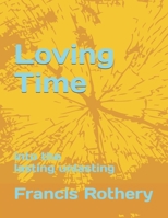 Loving Time: into the lasting unlasting B0FD7LM7NQ Book Cover
