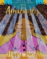 Amazingly Happy Things 154566465X Book Cover