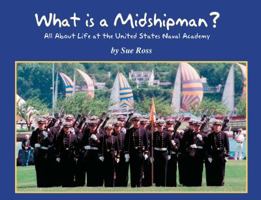 What is a Midshipman? All About Life at the United States Naval Academy 0979794331 Book Cover