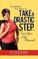 Sometimes You Have to Take a Drastic Step to Turn Your Life Around 1467545201 Book Cover