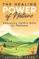 The Healing Power of Nature: Embracing Earth's Gifts for Wellness B0CP9ZMZVF Book Cover