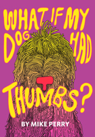 What If My Dog Had Thumbs? 1948340097 Book Cover