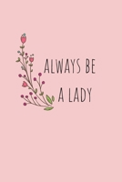 Always be a Lady: notebook ,gift , planner, quotes, journal   [6x9 in - 100 page ] 165324044X Book Cover