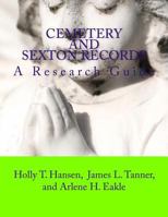 Cemetery and Sexton Records: A Research Guide 1533085455 Book Cover