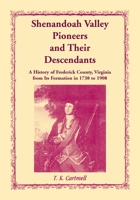 Shenandoah Valley Pioneers and Their Descendants: A History of Frederick County, Virginia from Its Formation in 1738 to 1908 1556132433 Book Cover