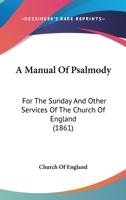 A Manual Of Psalmody: For The Sunday And Other Services Of The Church Of England 143745996X Book Cover