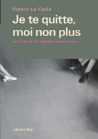 Je te quitte, moi non plus ou L'art de la rupture amoureuse 270213453X Book Cover
