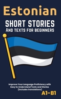 Estonian – Short Stories And Texts for Beginners: Improve Your Language Proficiency with Easy to Understand Texts and Stories - Includes English Translations B0CQYYNTJG Book Cover