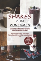 Shakes zum Zunehmen: Schnell zunehmen mit leckeren kalorienreichen Shakes - Mit kalorienreichen Shakes das Wunschgewicht erreichen und gl�cklich sein 1797533053 Book Cover