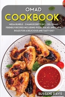 Omad Cookbook: MEGA BUNDLE - 3 Manuscripts in 1 - 120+ OMAD- friendly recipes including Pizza, Salad and Casseroles for a delicious and tasty diet 1664062912 Book Cover