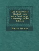 Der fehlerhafte Staatsakt und seine Wirkungen - Primary Source Edition 1294102257 Book Cover