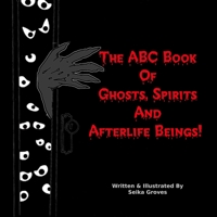 The ABC Book Of Ghosts, Spirits And Afterlife Beings! 1716729491 Book Cover