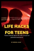 Life hacks for teens: teens manual about life in general with a touch of Parental assistance B0BKXKB7FY Book Cover