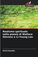 Realismo spirituale nella poesia di Wallace Stevens e Li-Young Lee (Italian Edition) 6208350638 Book Cover