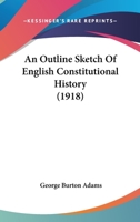 An Outline Sketch of English Constitutional History 0548858845 Book Cover
