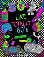 Like, Totally 80's Adult Coloring Book: 1980s Adult Coloring Book 1539179168 Book Cover