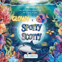 Glowy y Spotty Scotty: Libros para niños 3-8 Años, Libros en español para niños.( Picture Book in Spanish) (Spanish Edition) 1949325970 Book Cover