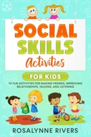 Social Skills Activities for Kids: 70 Fun Activities for Making Friends, Improving Relationships, Talking, and Listening B085RT8MCG Book Cover