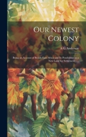 Our Newest Colony: Being an Account of British East Africa and its Possibilities as a new Land for Settlement . . . 1020762489 Book Cover