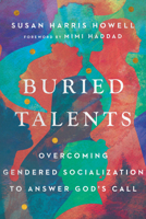 Buried Talents: Overcoming Gendered Socialization to Answer God's Call 1514002507 Book Cover