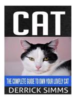 Cat: The Complete Guide To Own Your Lovely Cat 1545190879 Book Cover