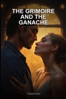 The Grimoire and the Ganache: A Grumpy-Sunshine Romance Set in a Magical Bakery: A Low Stakes Cozy Fantasy Romance With Magic to Warm Your Soul B0H1H1KKTB Book Cover