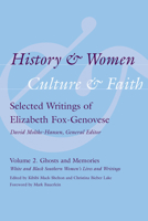 History & Women, Culture & Faith: Selected Writings of Elizabeth Fox-Genovese: Ghosts and Memories: White and Black Southern Women's Lives and Writings 1570039941 Book Cover
