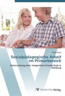 Sozialpädagogische Arbeit im Primarbereich: Untersuchung einer integrativen Grundschule in Hamburg 3639413997 Book Cover