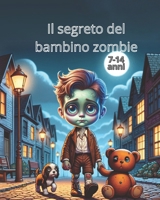 Il segreto del bambino zombie: Il cuore di Daniel: una storia di amicizia e amore. Superare il lutto, combattere il bullismo e ritrovare la vita. (Italian Edition) B0F22367N5 Book Cover