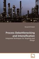 Process Debottlenecking and Intensification: Integrated Techniques for Targeting and Design 3639209850 Book Cover